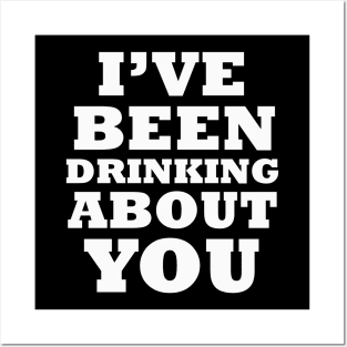 I've Been Drinking About You Posters and Art